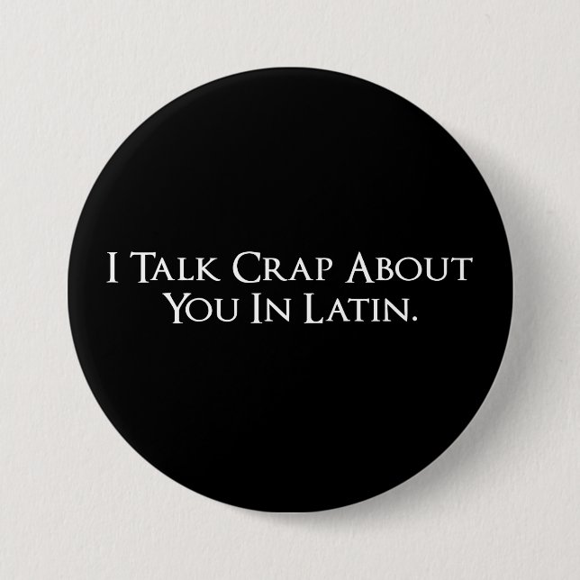 I Talk Crap About You In Latin Funny Button (Front)