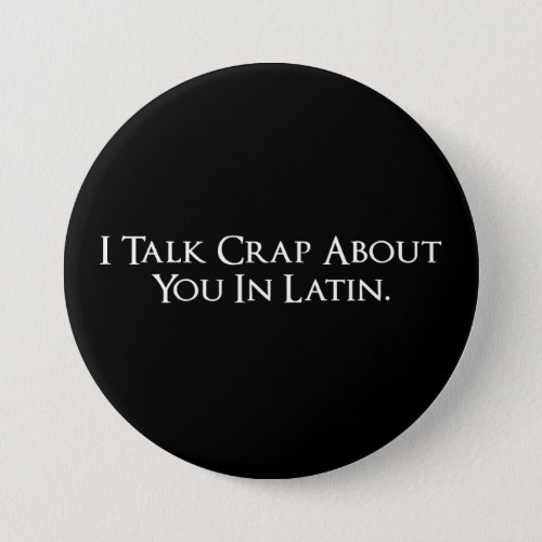 I Talk Crap About You In Latin Funny Button