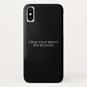 I Talk Crap About You In Latin Funny iPhone X Case
