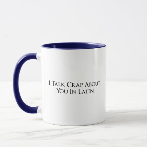 I Talk Crap About You In Latin Funny Mug