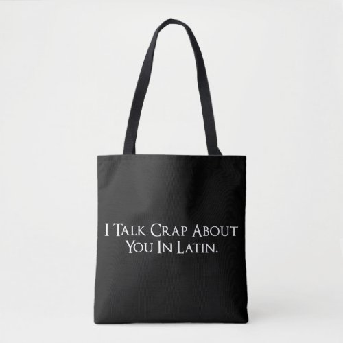 I Talk Crap About You In Latin Funny Tote Bag