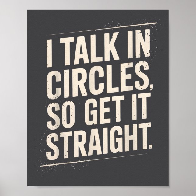 I Talk In Circles So Get It Straight Funny Sarcast Poster (Front)