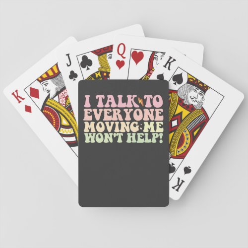 I Talk To Everyone Moving Me Wont Help Poker Cards