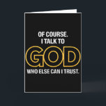 I Talk To God Only One I Trust  Card<br><div class="desc">I Talk To God Only One I Trust</div>