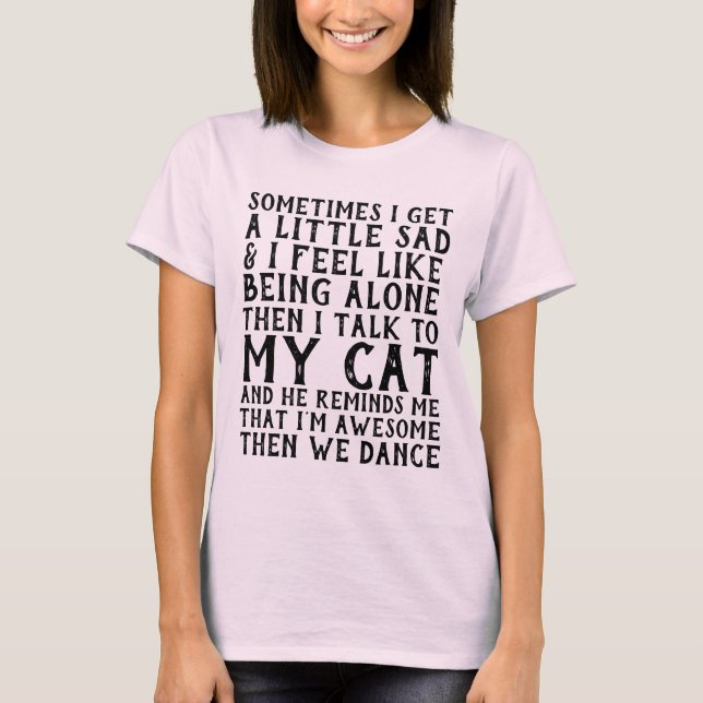 I TALK TO MY CAT & WE DANCE, FUNNY T-SHIRTS (Front)