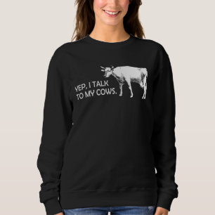 I Talk To My Cows  cows cow cattle farmer farmer Sweatshirt