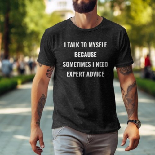 I talk to myself for expert adviceFunny introvert T_Shirt