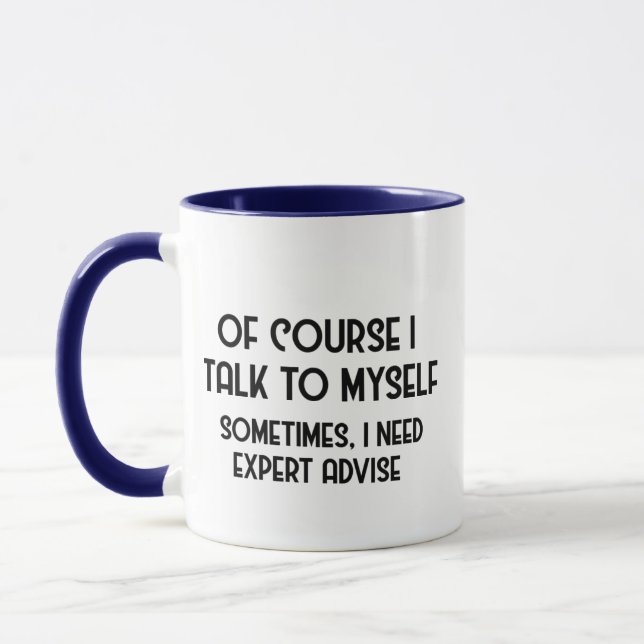 I Talk To Myself I Need Expert Advise Funny Mug (Left)