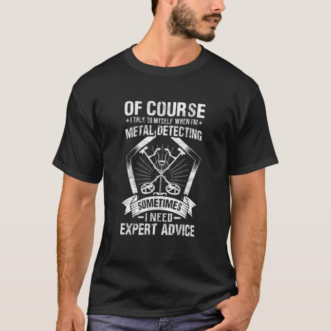 I Talk To Myself Metal Detector Detectorist Metal  T-Shirt (Front)
