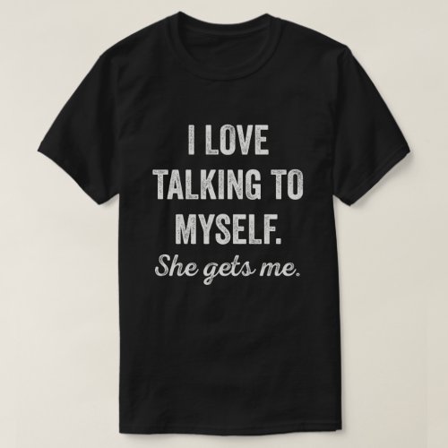 I Talk to Myself She Gets Me Funny Women T_Shirt