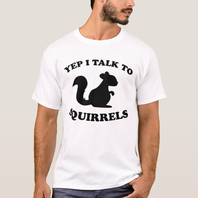 I Talk To Squirrels Design Silhouette Saying Gift T-Shirt (Front)