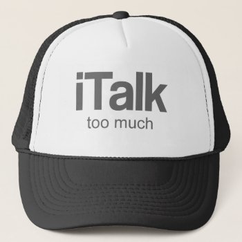 I Talk Too Much - Funny Design Trucker Hat by RMFdesignz at Zazzle
