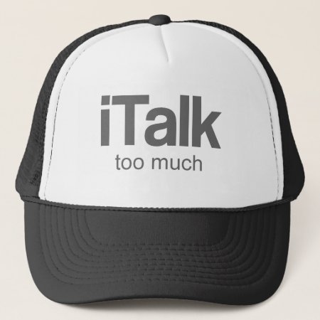 I Talk Too Much - Funny Design Trucker Hat