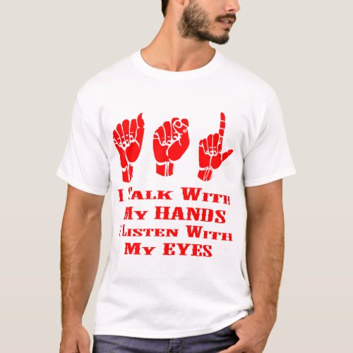 I Talk With My Hands I Listen With My Eyes ASL T_Shirt