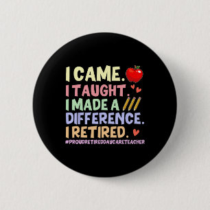 I Taught I Retired Shirt – Proud Retired Daycare T Button