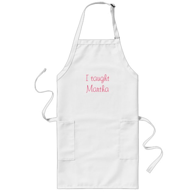 I taught Martha Long Apron (Front)