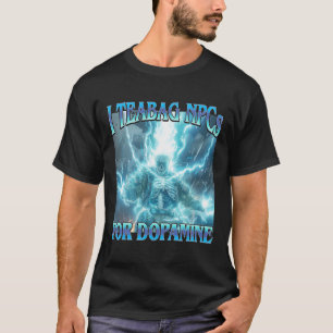 I Teabag Npcs For Dopamine- Funny Hard Skeleton Ga T-Shirt