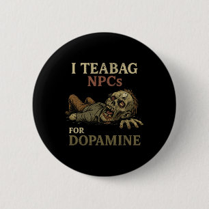 I Teabag Npcs For Dopamine - Funny Zombie Gamer Ha Button