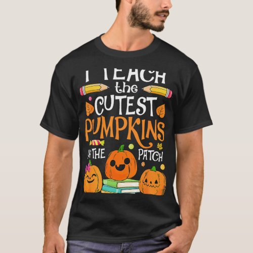 i teach 2cutest pumpkins in 2patch teacher hallowe T_Shirt