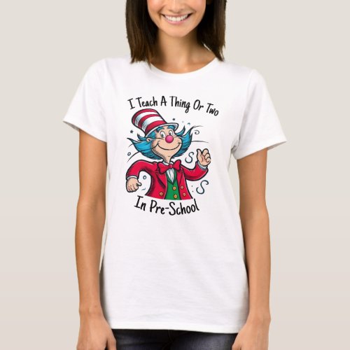 I Teach A Thing Or Two In PreSchool Back To School T_Shirt