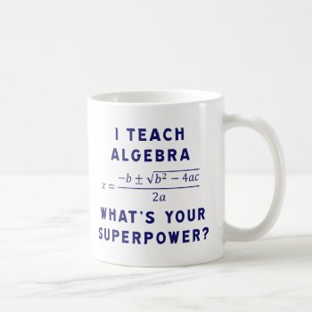 I Teach Algebra / What's Your Superpower Coffee Mug by TerryBain at Zazzle