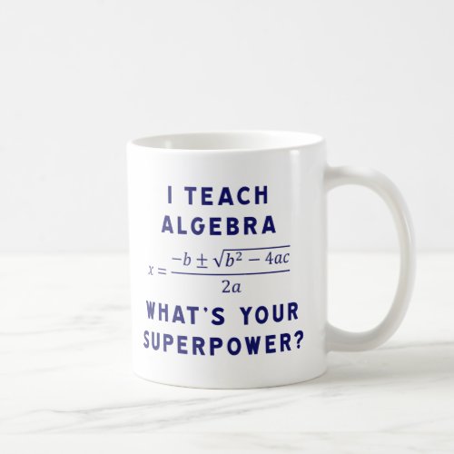 I Teach Algebra  Whats Your Superpower Coffee Mug