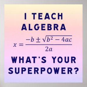 I Teach Algebra / What's Your Superpower Ipanema B Poster