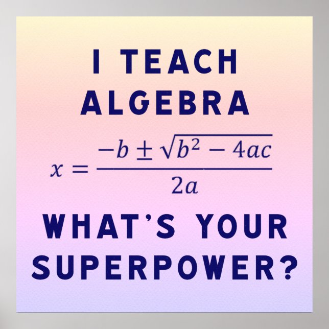 I Teach Algebra / What's Your Superpower Ipanema B Poster (Front)