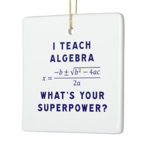 I Teach Algebra / What's Your Superpower with Name Ceramic Ornament