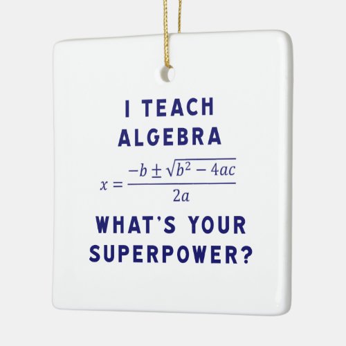 I Teach Algebra  Whats Your Superpower with Name Ceramic Ornament