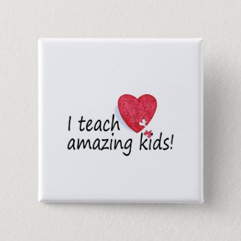 I Teach Amazing Kids - Customized Pinback Button by AutismZazzle at Zazzle