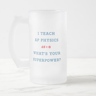I Teach AP Physics What's Your Superpower Frosted Glass Beer Mug