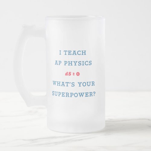 I Teach AP Physics Whats Your Superpower Frosted Glass Beer Mug