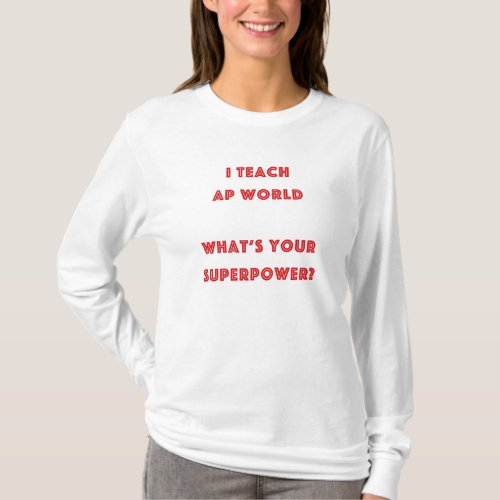 I Teach AP World Whats Your Superpower T_Shirt