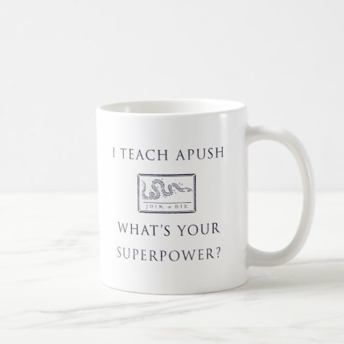 I Teach APUSH Join or Die Coffee Mug