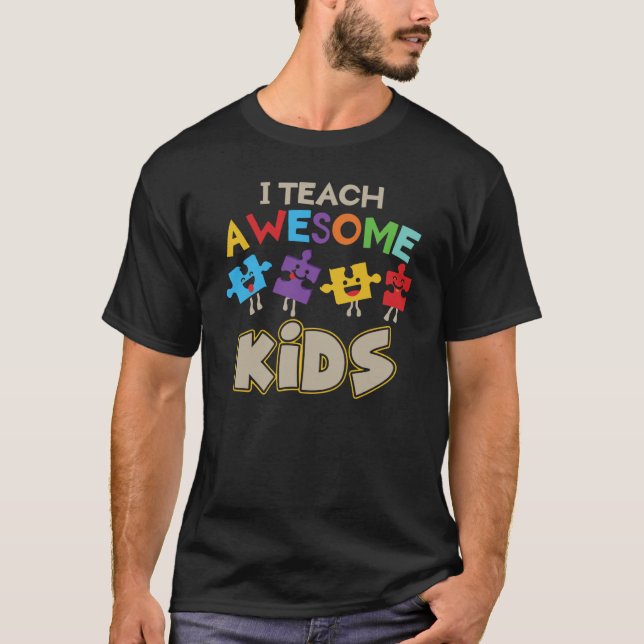 I Teach Awesome Kids Autism Special Education Teac T-Shirt (Front)