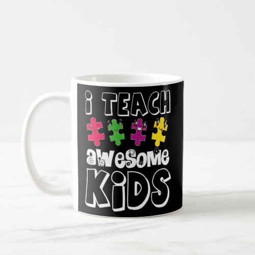 I Teach Awesome Kids  Idea Autistic Kids Autism Te Coffee Mug