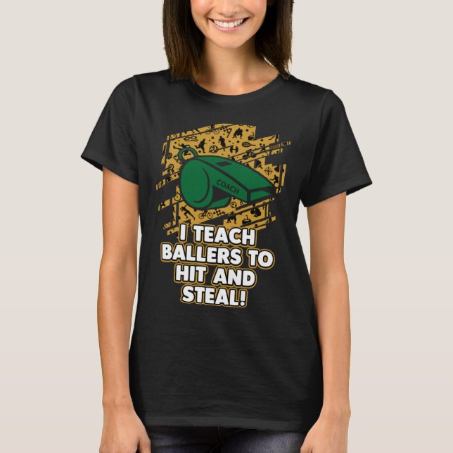 I Teach Baller To Hit and Steal  Basketball Coach T-Shirt (Front)