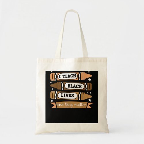 I Teach Black Lives And They Matter Black History  Tote Bag