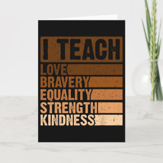I Teach Bravery Love Equality Strength Kindness Me Card