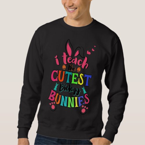 I Teach Cutest Biology Bunnies Easter Day Teacher Sweatshirt