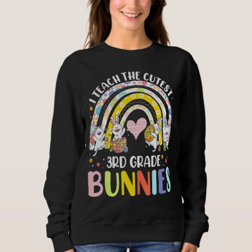 I Teach Cutest Bunnies 3rd Grade Easter For Teache Sweatshirt