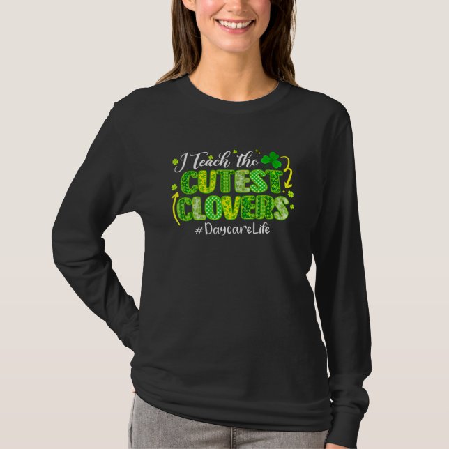 I Teach Cutest C Daycare Life Funny St Patricks Da T-Shirt (Front)