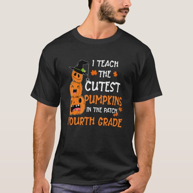 I Teach Cutest Pumpkins In Patch Fourth Grade Teac T-Shirt (Front)