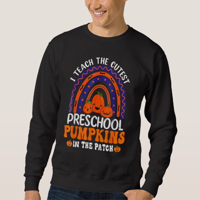 I Teach Cutest Pumpkins In Patch Preschool Hallowe Sweatshirt (Front)