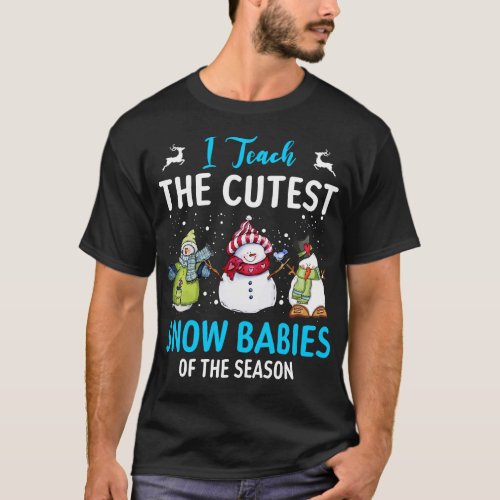 I Teach Cutest Snow Babies Of The Season Christmas T_Shirt