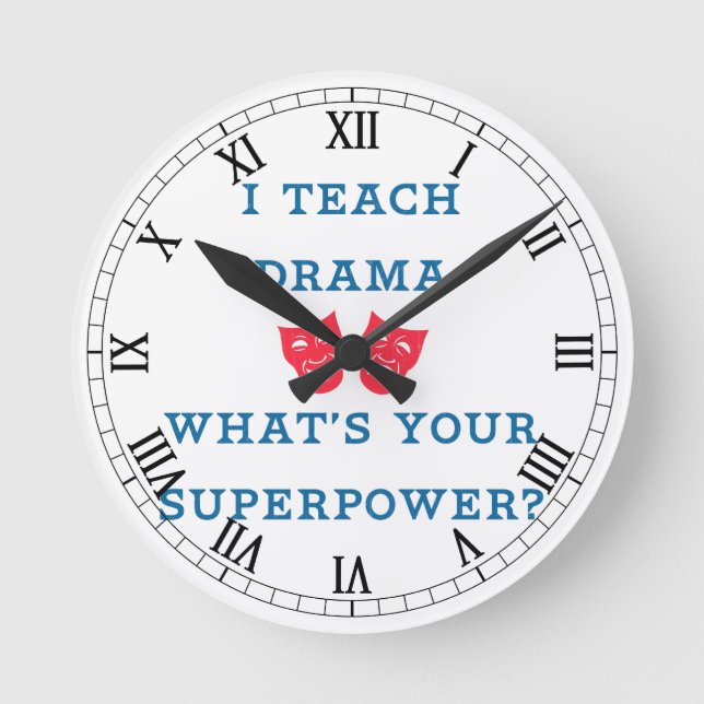 I Teach Drama What's Your Superpower? Round Clock (Front)