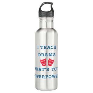 I Teach Drama What's Your Superpower? Water Bottle