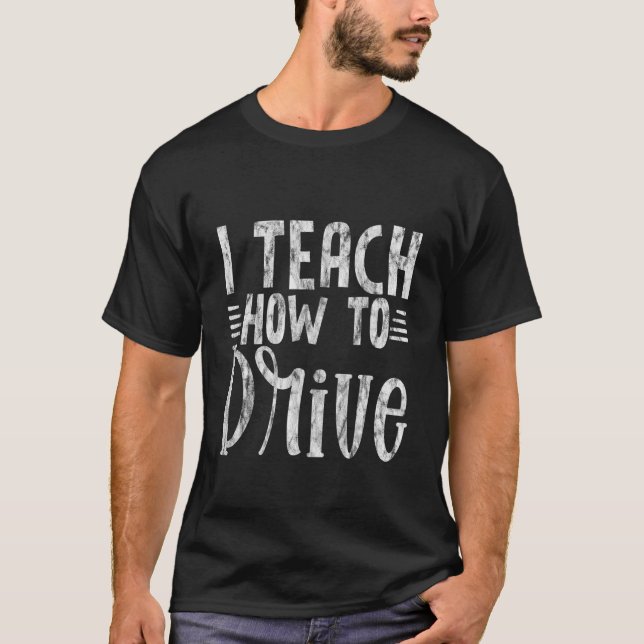 I Teach Driving T-Shirt (Front)