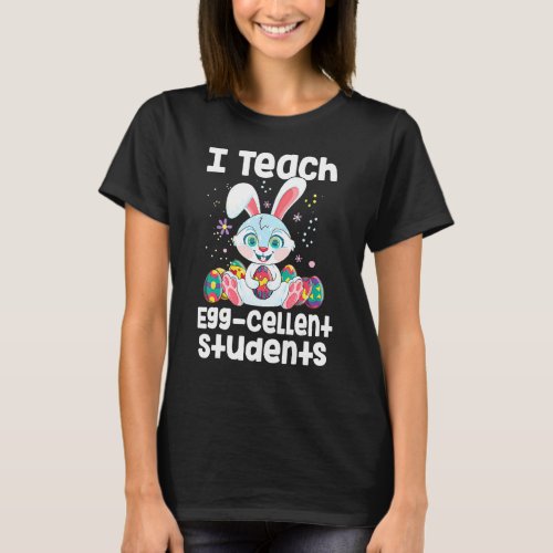 I Teach Egg Cellent Students Teacher Easter T_Shirt